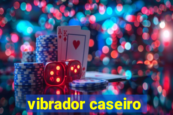 vibrador caseiro