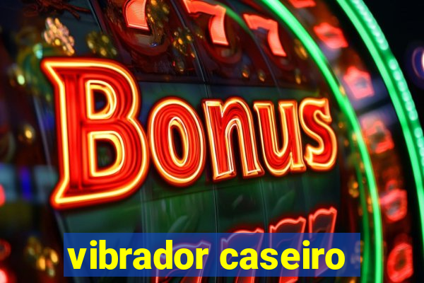 vibrador caseiro