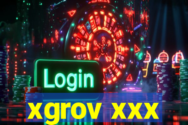 xgrov xxx
