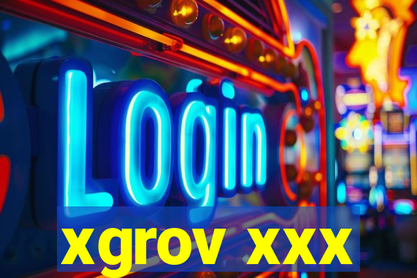 xgrov xxx