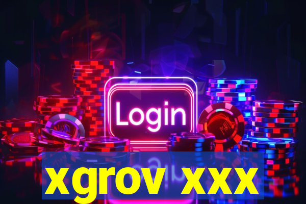 xgrov xxx