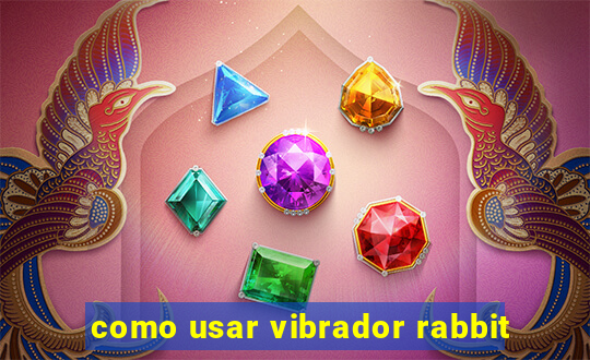 como usar vibrador rabbit