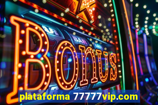 plataforma 77777vip.com