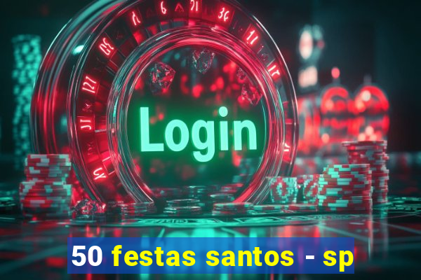 50 festas santos - sp