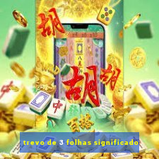trevo de 3 folhas significado