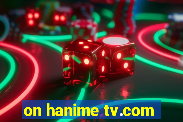 on hanime tv.com