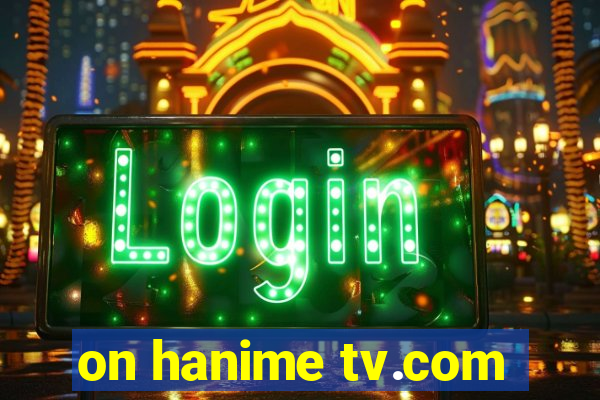 on hanime tv.com
