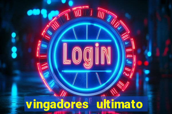 vingadores ultimato assistir dublado