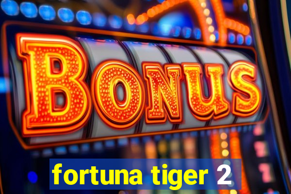 fortuna tiger 2