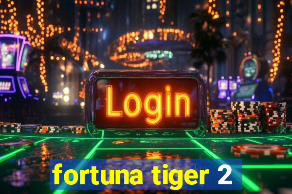 fortuna tiger 2