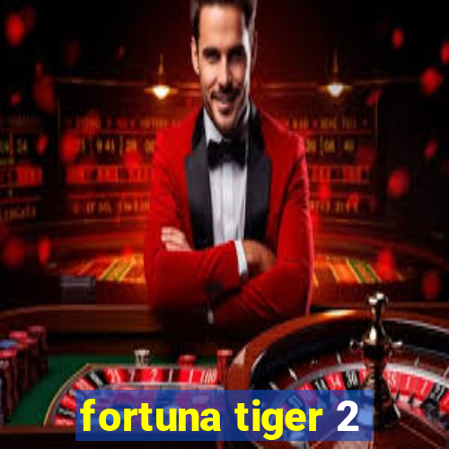 fortuna tiger 2