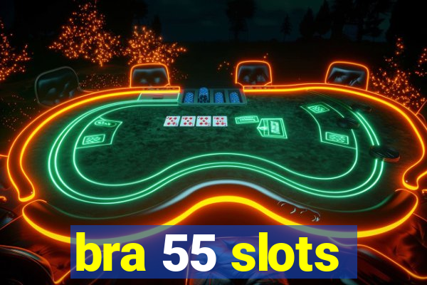 bra 55 slots
