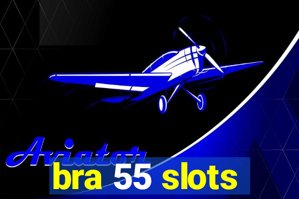 bra 55 slots