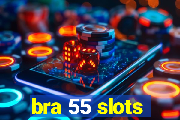bra 55 slots