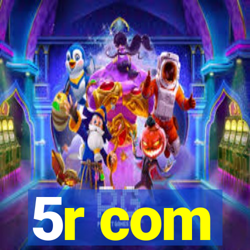 5r com