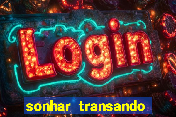 sonhar transando jogo do bicho