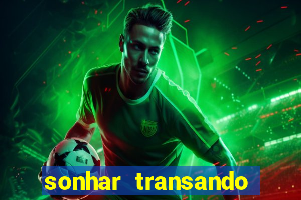sonhar transando jogo do bicho