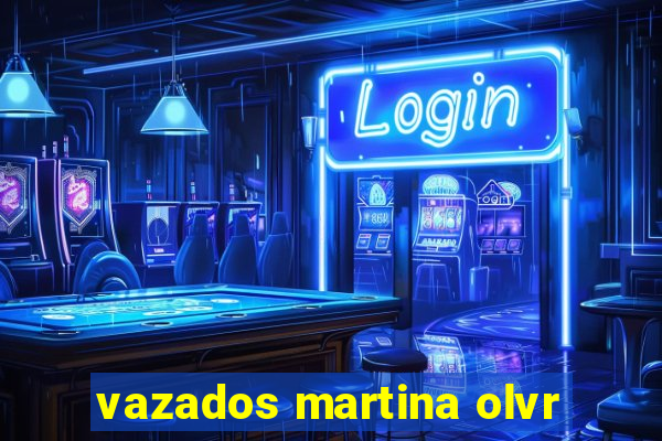 vazados martina olvr