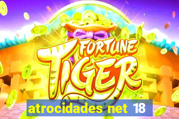 atrocidades net 18