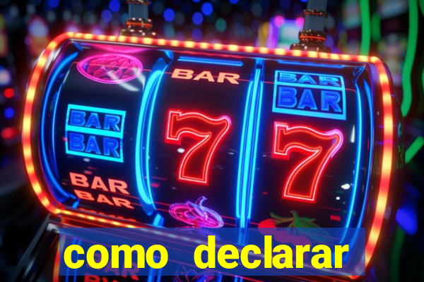 como declarar dinheiro ganho em cassino no exterior