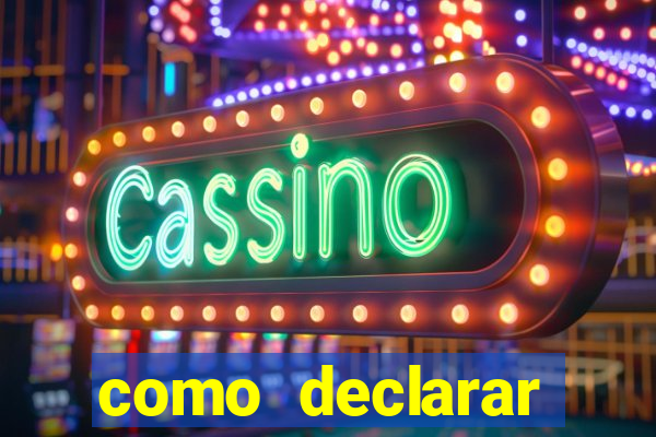 como declarar dinheiro ganho em cassino no exterior