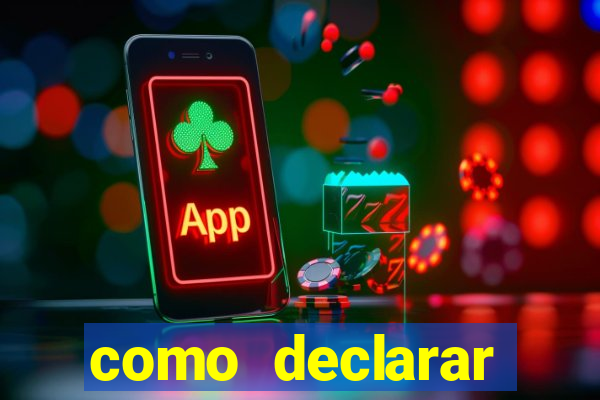 como declarar dinheiro ganho em cassino no exterior