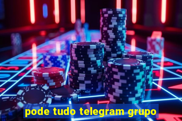 pode tudo telegram grupo