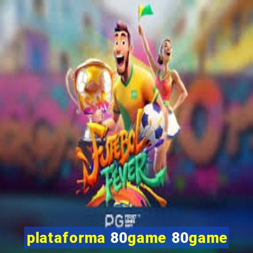 plataforma 80game 80game