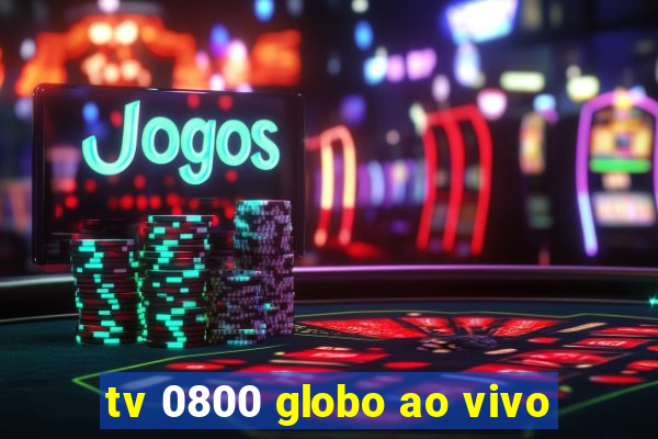 tv 0800 globo ao vivo