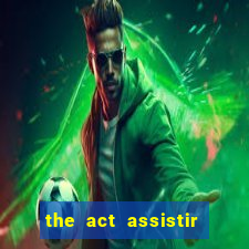 the act assistir online pobreflix