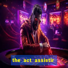 the act assistir online pobreflix