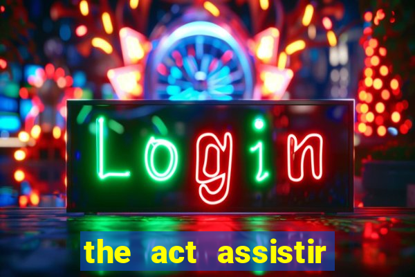 the act assistir online pobreflix
