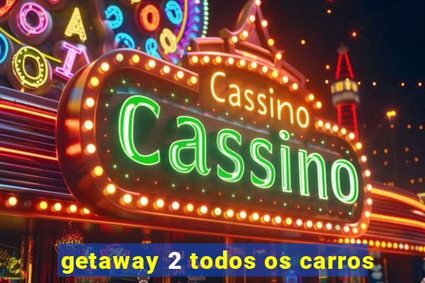 getaway 2 todos os carros