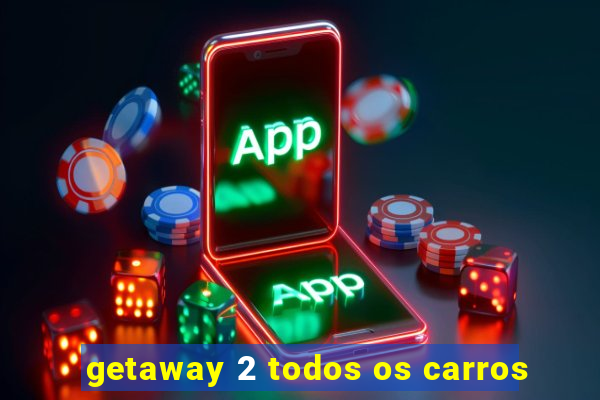 getaway 2 todos os carros