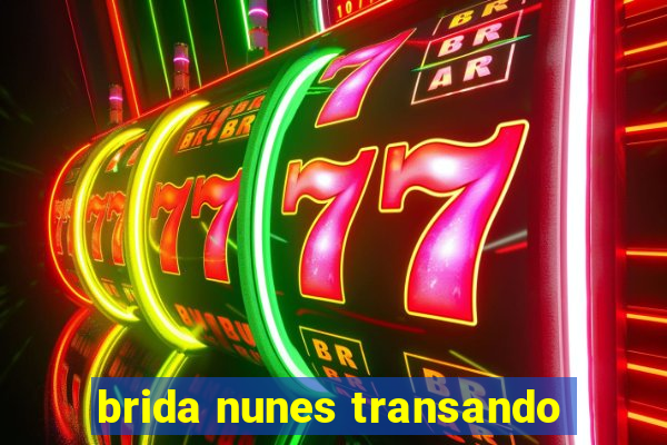 brida nunes transando