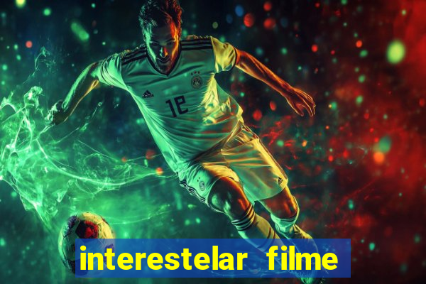 interestelar filme completo dublado 4k