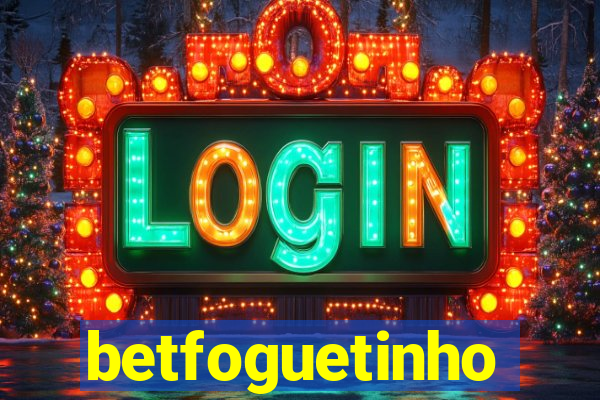 betfoguetinho