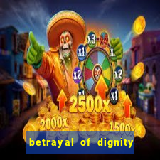 betrayal of dignity pt br