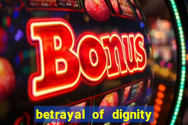 betrayal of dignity pt br