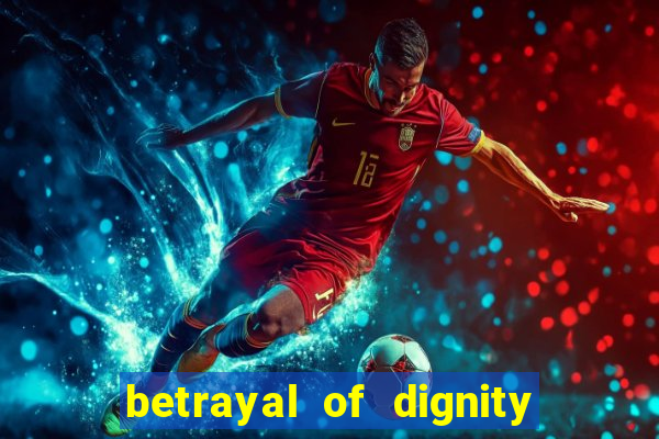 betrayal of dignity pt br