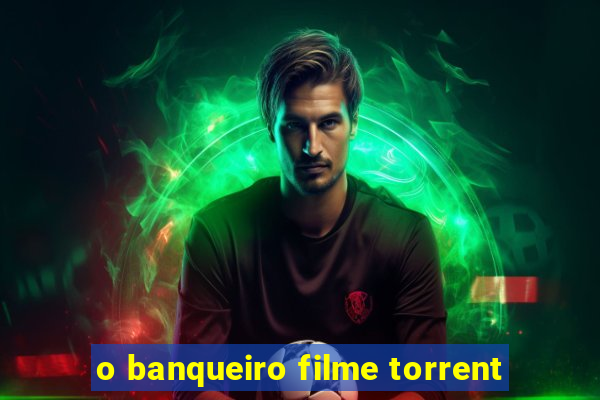 o banqueiro filme torrent
