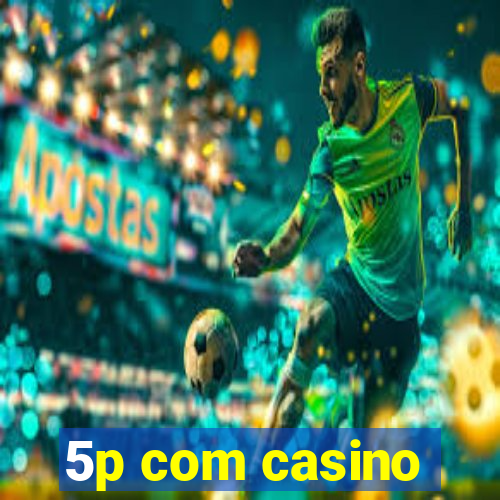 5p com casino