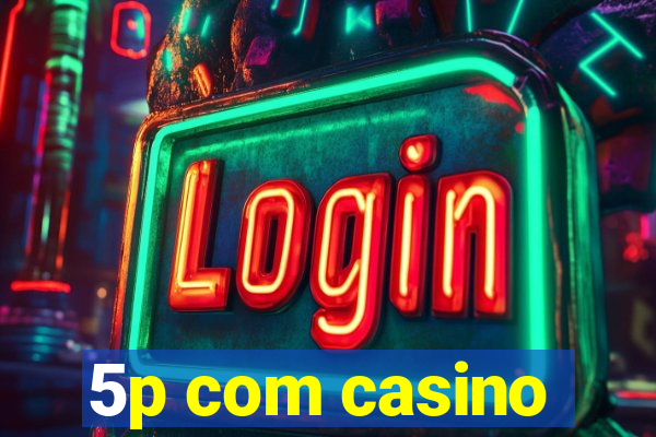 5p com casino