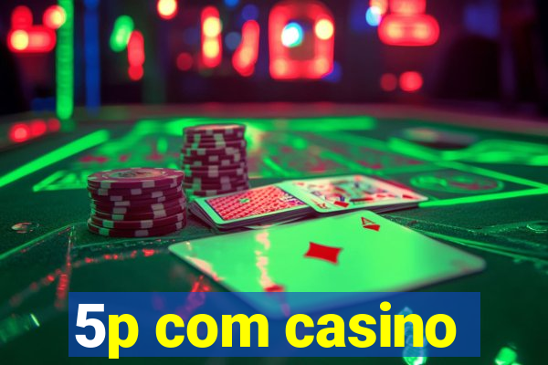 5p com casino