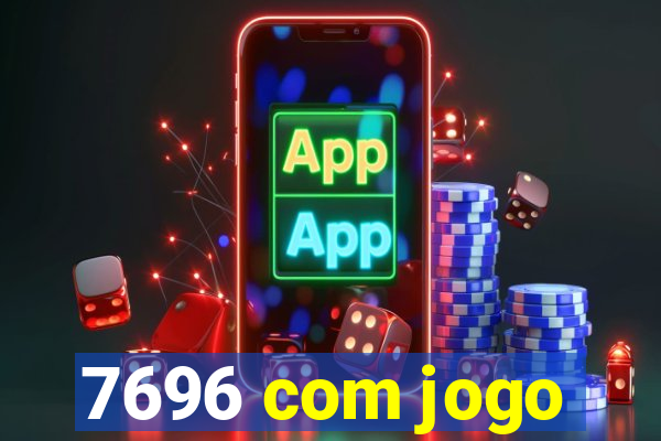 7696 com jogo