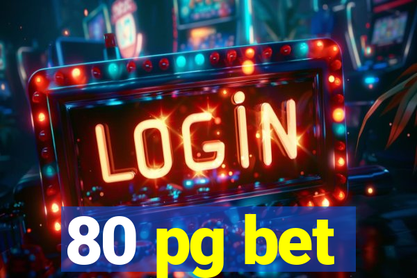 80 pg bet