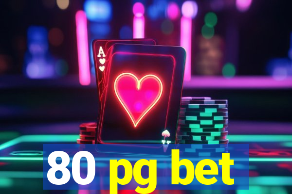 80 pg bet