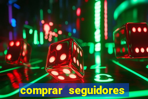 comprar seguidores que interagem
