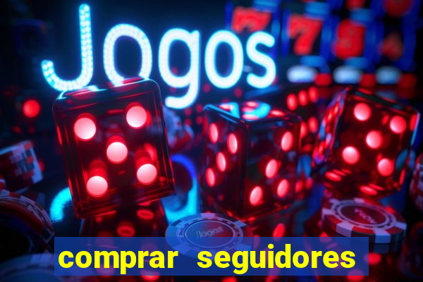 comprar seguidores que interagem