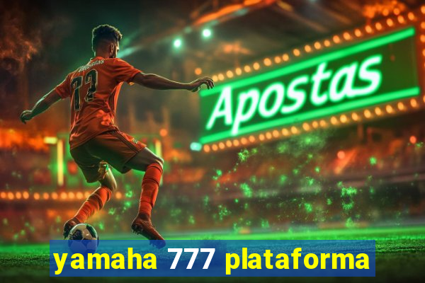 yamaha 777 plataforma